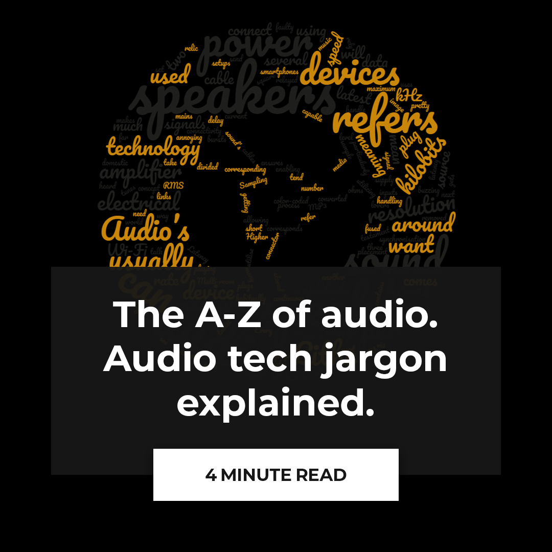 The A-Z of audio. Audio tech jargon explained